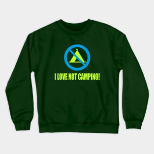 I Love Not Camping Crewneck Sweatshirt